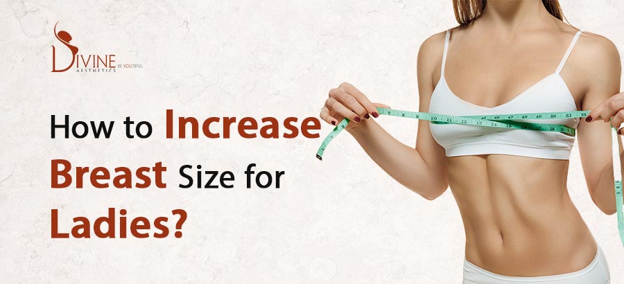 How to Increase Breast Size for Ladies? Get Bigger Breast