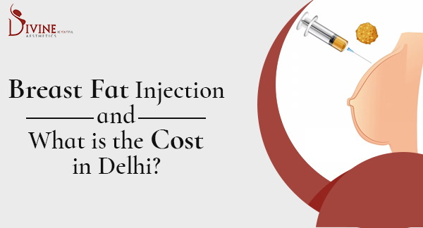 What is The Breast Fat Injection Cost in Delhi?
