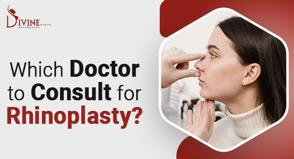 Which Doctor To Consult For Rhinoplasty?
