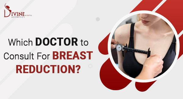 Who Is The Best Doctor To Consult For Breast Reduction In India?