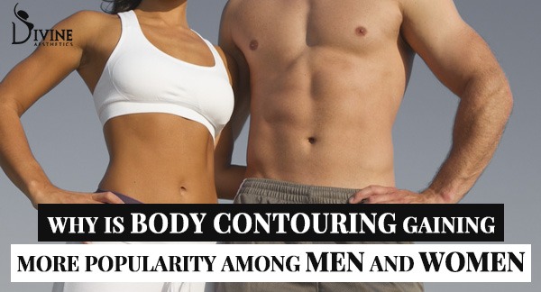 Why is Body Contouring Gaining More Popularity among Men and Women?